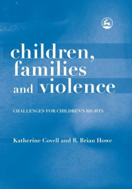 Title: Children, Families and Violence: Challenges for Children's Rights, Author: Brian Howe