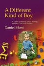 A Different Kind of Boy: A Father's Memoir About Raising a Gifted Child with Autism / Edition 1