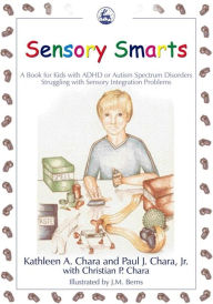 Title: Sensory Smarts: A Book for Kids with ADHD or Autism Spectrum Disorders Struggling with Sensory Integration Problems, Author: Kathleen A Chara