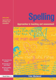 Title: Spelling: Approaches to Teaching and Assessment, Author: Peter Westwood