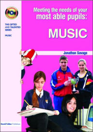 Title: Meeting the Needs of Your Most Able Pupils in Music, Author: Jonathan Savage