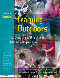 Title: Learning Outdoors: Improving the Quality of Young Children's Play Outdoors, Author: Maggie Woonton
