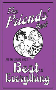 The Friends' Book: For the Friend Who's Best at Everything