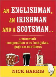 An Englishman, an Irishman and a Scotsman: A Mammoth Compendium of the Best Jokes, Gags and One-liners