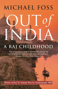 Title: Out of India: a Raj Childhood, Author: Michael Foss