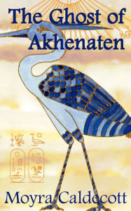 Title: The Ghost of Akhenaten, Author: Moyra Caldecott