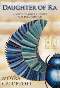 Title: Daughter of Ra: Ankhesenamun and Tutankhamun - A Novel, Author: Moyra Caldecott