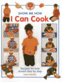 Show Me How: I Can Cook: Recipes for kids shown step by step