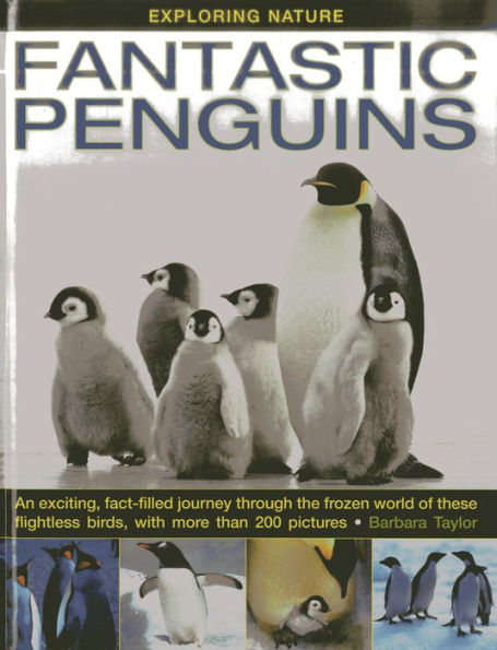 Fantastic Penguins: An Exciting, Fact-Filled Journey Through the Frozen World of These Flightless Birds, with More than 200 Pictures