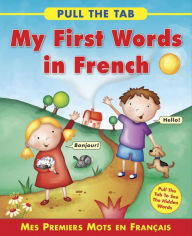 Title: Pull the Tab: My First Words in French: Mes Premiers Mots en Francais - Pull the Tab To See the Hidden Words!, Author: Sally Delaney