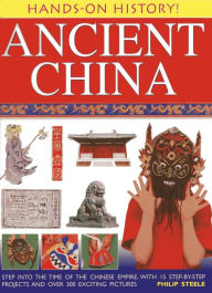 Title: Hands-On History! Ancient China: Step into the time of the Chinese Empire, with 15 step-by-step projects and over 300 exciting pictures, Author: Philip Steele