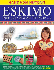 Title: Hands-On History! Eskimo, Inuit, Saami & Arctic Peoples: Learn all about the inhabitants of the frozen north, with 15 step-by-step projects and over 350 exciting pictures, Author: Jen Green