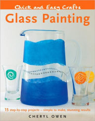 Quick and Easy Crafts: Glass Painting: 15 Step-by-Step Projects - Simple to Make, Stunning Results