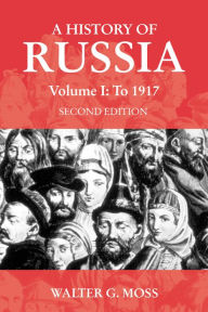 Title: A History of Russia Volume 1: To 1917 / Edition 2, Author: Walter G. Moss