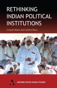 Title: Rethinking Indian Political Institutions, Author: Crispin  Bates