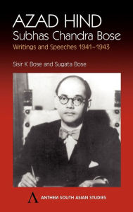 Title: Azad Hind: Subhas Chandra Bose, Writing and Speeches 1941-1943 / Edition 2, Author: Sisir K. Bose