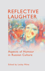 Title: Reflective Laughter: Aspects of Humour in Russian Culture, Author: Lesley Milne