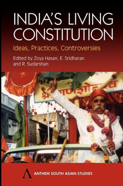 India's Living Constitution: Ideas, Practices, Controversies