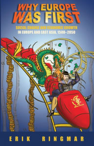 Title: Why Europe Was First: Social Change and Economic Growth in Europe and East Asia 1500-2050, Author: Erik Ringmar
