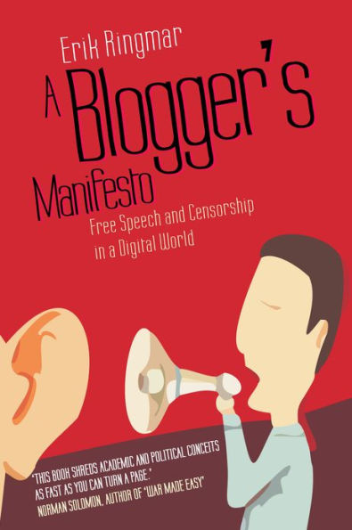 A Blogger's Manifesto: Free Speech and Censorship in a Digital World