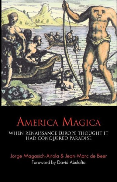 America Magica: When Renaissance Europe Thought it had Conquered Paradise / Edition 2