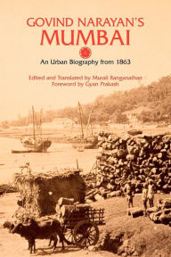 Title: Govind Narayan's Mumbai: An Urban Biography from 1863, Author: Gyan Prakash