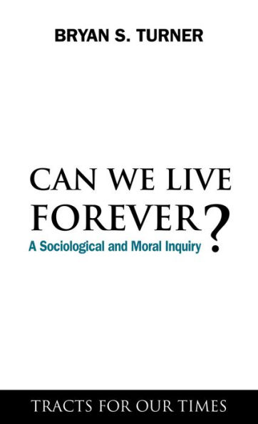 Can We Live Forever?: A Sociological and Moral Inquiry