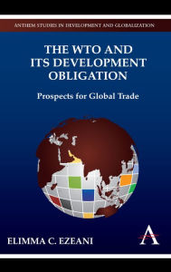 Title: The WTO and its Development Obligation: Prospects for Global Trade, Author: Elimma C. Ezeani