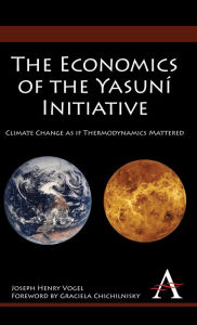 Title: The Economics of the Yasuni Initiative: Climate Change as if Thermodynamics Mattered, Author: Joseph Henry Vogel