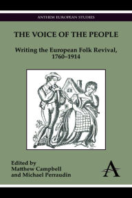 Title: The Voice of the People: Writing the European Folk Revival, 1760-1914, Author: Matthew Campbell