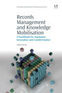 Records Management and Knowledge Mobilisation: A handbook for regulation, innovation and transformation