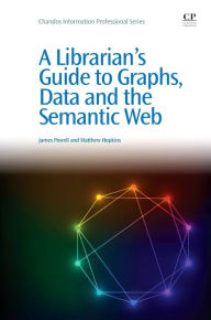 Title: A Librarian's Guide to Graphs, Data and the Semantic Web, Author: James Powell