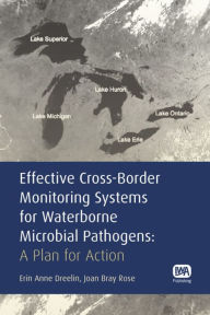 Title: Effective Cross-Border Monitoring Systems for Waterborne Microbial Pathogens, Author: Joan B. Rose
