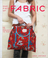 One Piece of Fabric: 15 Projects to Make