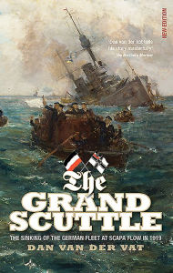 Title: The Grand Scuttle: The Sinking of the German Fleet at Scapa Flow in 1919, Author: Dan Van der Vat