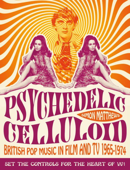 Psychedelic Celluloid: British Pop Music in Film and TV 1965-1974