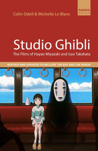 Studio Ghibli: The Films of Hayao Miyazaki and Isao Takahata by Colin