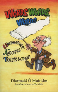 Title: Words, Words, Words: Houghmagandie, Knockers, Trolleys and Others, Author: Diarmaid O'Muirithe