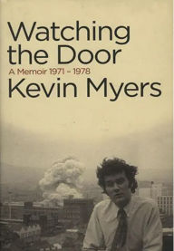 Title: Watching The Door: A Memoir 1971-1978, Author: Kevin Myers