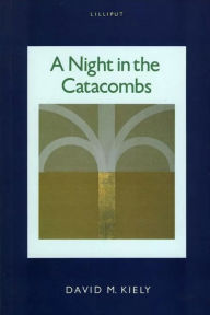 Title: A Night In The Catacombs: Fictional Portraits of Ireland's Literati, Author: M. Kiely