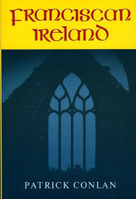 Title: Franciscan Ireland, Author: Patrick Conlan