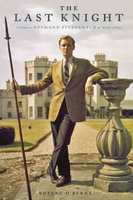 The Last Knight: Desmond Fitzgerald, 29th Knight of Glin