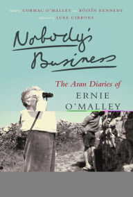 Title: Nobody's Business: The Aran Diaries of Ernie O'Malley, Author: Ernie O'Malley