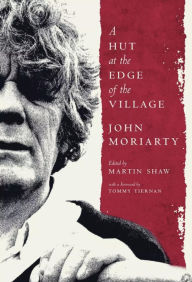 Title: A Hut at the Edge of the Village, Author: John Moriarty