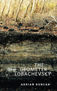 Title: The Geometer Lobachevsky, Author: Adrian Duncan
