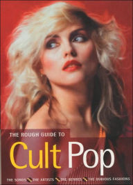 The Rough Guide to Cult Pop: The Songs, the Artists, the Genres, The Dubious Fashions