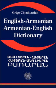 Title: English Armenian; Armenian English Dictionary: A Dictionary of the Armenian Language, Author: Grigo Chyukyurian