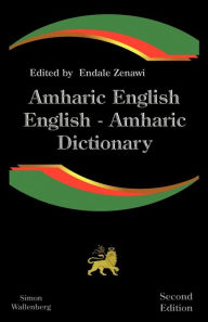 Title: Amharic English, English Amharic Dictionary: A Modern Dictionary of the Amharic Language / Edition 2, Author: Endale Zenawi