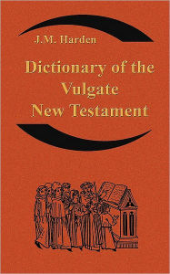 Dictionary of the Vulgate New Testament (Nouum Testamentum Latine ): A Dictionary of Ecclesiastical Latin