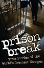Prison Break: True Stories of the World's Greatest Escapes